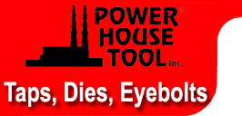Power House Tool taps, dies and eyebolts